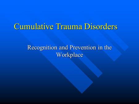 Cumulative Trauma Disorders Recognition and Prevention in the Workplace.