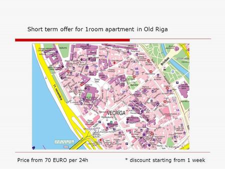 Short term offer for 1room apartment in Old Riga Price from 70 EURO per 24h * discount starting from 1 week.