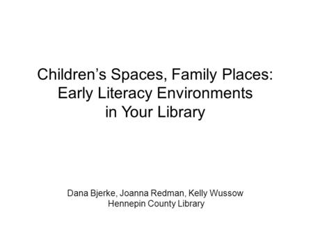 Children’s Spaces, Family Places: Early Literacy Environments