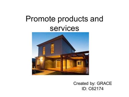 Promote products and services Created by: GRACE ID: C62174.