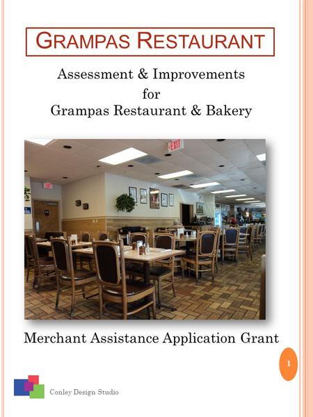 G RAMPAS R ESTAURANT Conley Design Studio 1 Assessment & Improvements for Grampas Restaurant & Bakery Merchant Assistance Application Grant.