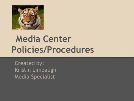 Media Center Policies/Procedures Created by: Kristin Limbaugh Media Specialist.