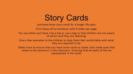 Story Cards Laminate these story cards for a longer life span. Print these off as handouts with 9 slides per page. You can either put these into a hat.