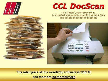 CCL DocScan CCL DocScan The simple yet effective way to attach documents to Simplicity client files and empty those filing cabinets The retail price of.