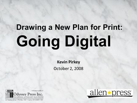 Kevin Pirkey October 2, 2008 Drawing a New Plan for Print: Going Digital.