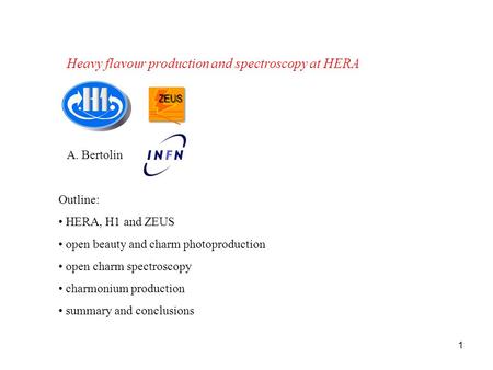 1 Outline: HERA, H1 and ZEUS open beauty and charm photoproduction open charm spectroscopy charmonium production summary and conclusions A. Bertolin Heavy.