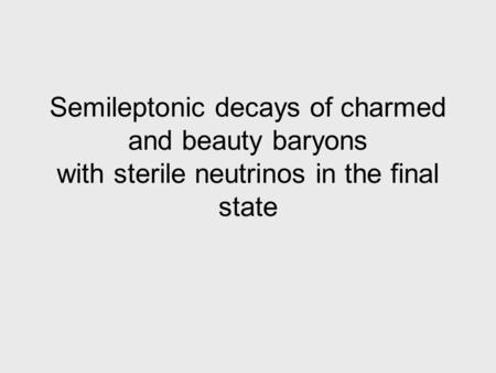 Semileptonic decays of charmed and beauty baryons with sterile neutrinos in the final state.