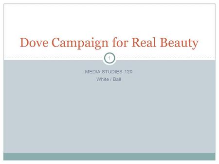 1 MEDIA STUDIES 120 White / Ball Dove Campaign for Real Beauty.