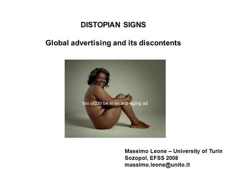 Massimo Leone – University of Turin Sozopol, EFSS 2008 DISTOPIAN SIGNS Global advertising and its discontents.