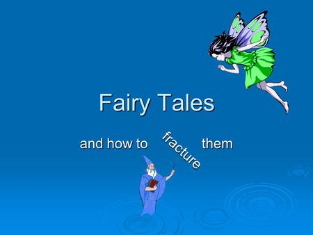 Fairy Tales and how to them fracture.