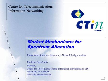Centre for Telecommunications Information Networking ………………………………………... Centre for Telecommunications Information Networking (CTIN) University of Adelaide.