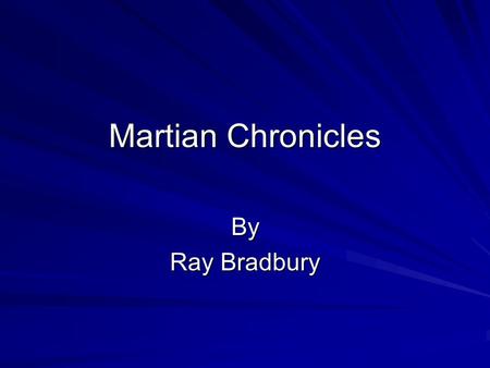 Martian Chronicles By Ray Bradbury.