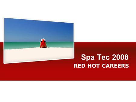 Spa Tec 2008 RED HOT CAREERS. Who are we? RED are a specialist leisure recruitment consultancy with a dedicated spa and beauty division. We cover a wide.