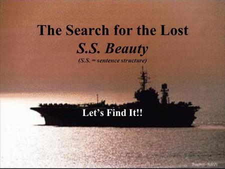 The Search for the Lost S.S. Beauty (S.S. = sentence structure) Lets Find It!!