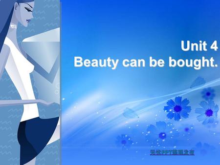 Unit 4 Beauty can be bought.. Feast your eyes on …