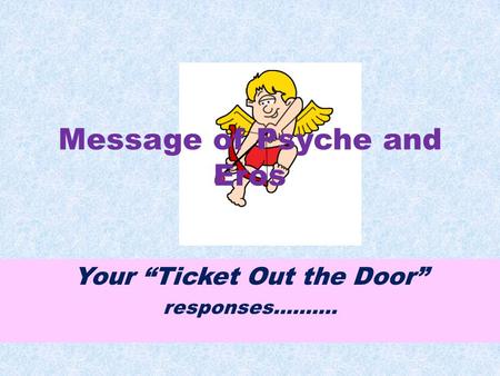 Message of Psyche and Eros Your Ticket Out the Door responses……….
