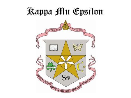 Kappa Mu Epsilon. History and Ideals Kappa Mu Epsilon is a national organization founded in 1931 to promote the interest of mathematics among undergraduate.