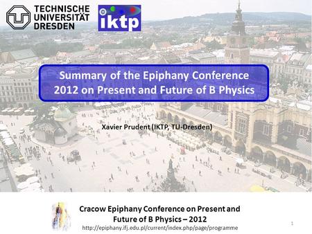 1 Cracow Epiphany Conference on Present and Future of B Physics – 2012  Xavier Prudent (IKTP,