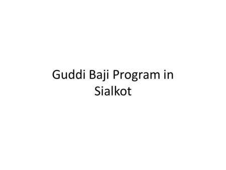 Guddi Baji Program in Sialkot. GB Program Review GB is Pakistans first rural beautician program Launched by the collaboration of Unilever and ITA (Idara-e-Taleem-o-Aaghai)