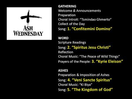 GATHERING Welcome & Announcements Preparation Choral Introit: Tsmindao Ghmerto Collect of the Day Song: 1. Confitemini Domino WORD Scripture Readings Song:
