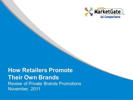How Retailers Promote Their Own Brands Review of Private Brands Promotions November, 2011.