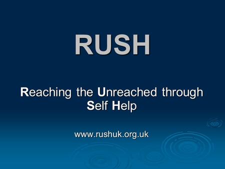 RUSH Reaching the Unreached through Self Help www.rushuk.org.uk.