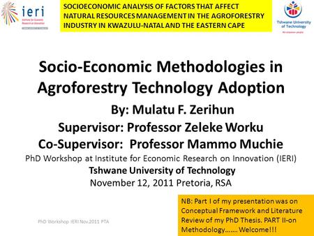 Socio-Economic Methodologies in Agroforestry Technology Adoption By: Mulatu F. Zerihun Supervisor: Professor Zeleke Worku Co-Supervisor: Professor Mammo.