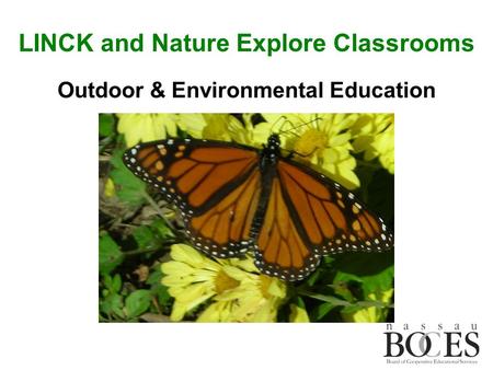 Outdoor & Environmental Education LINCK and Nature Explore Classrooms.