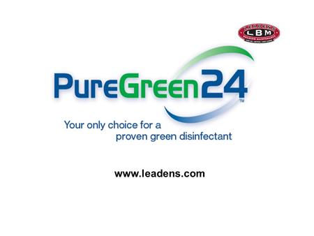 Www.leadens.com. 2 Topics Your only choice for a disinfectant Technology What Makes PureGreen24 Your best Choice? PureGreen24 vs. Toxic Disinfectants.