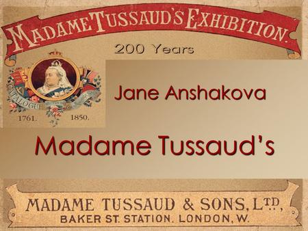 Madame Tussauds Jane Anshakova. Marie Tussaud Madame Tussaud was born in Strasbourg in 1761 and christened Marie Grosholtz. Marie was asked to prepare.