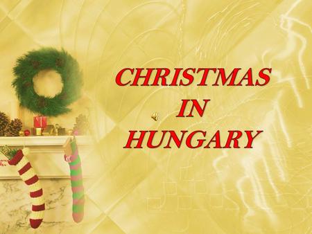 There are a lot of folk traditions around Christmas in Hungary. Some of them originate from the pre-Christian years, before 1000.