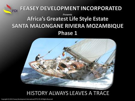 Africas Greatest Life Style Estate SANTA MALONGANE RIVIERA MOZAMBIQUE Phase 1 Presents HISTORY ALWAYS LEAVES A TRACE.