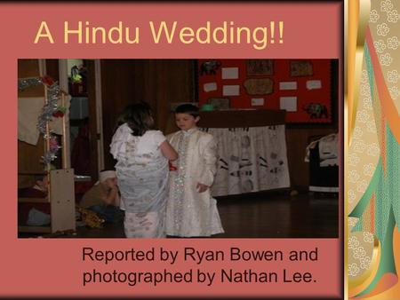 A Hindu Wedding!! Reported by Ryan Bowen and photographed by Nathan Lee.