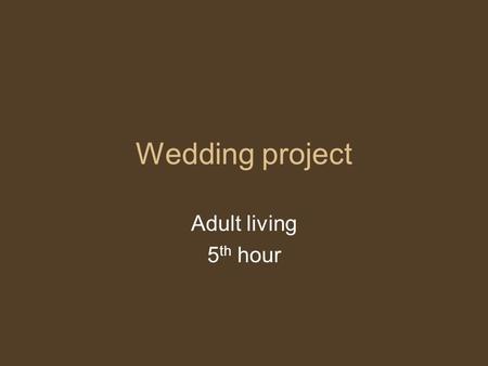 Wedding project Adult living 5th hour.
