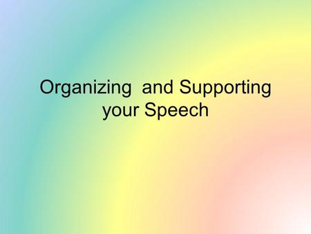 Organizing and Supporting your Speech