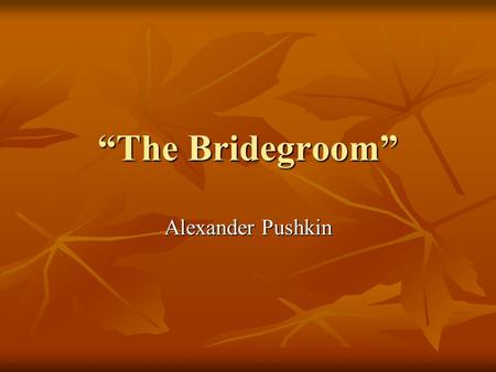 “The Bridegroom” Alexander Pushkin.