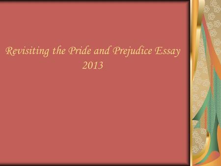 Revisiting the Pride and Prejudice Essay 2013. The Prompt period 3: Novels and plays often include scenes of weddings, funerals, parties, and other social.