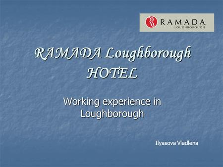 RAMADA Loughborough HOTEL Working experience in Loughborough Ilyasova Vladlena.