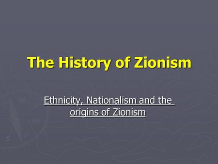 The History of Zionism Ethnicity, Nationalism and the origins of Zionism.