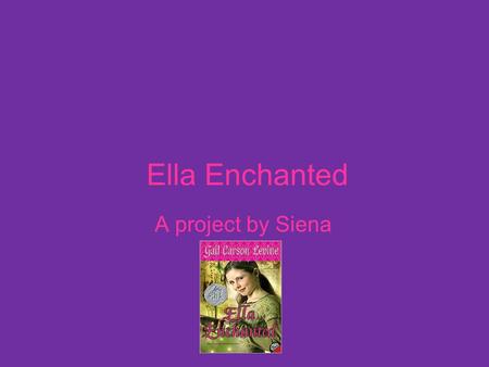 Ella Enchanted A project by Siena.