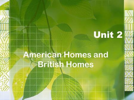 Unit 2 American Homes and British Homes. I. Warm-up Activities Discussion Questions: 1. What is your home like? 2. Where do you prefer to live, in a house.