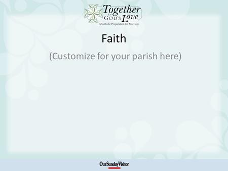 Faith (Customize for your parish here). Introduction: The Context of Marriage Today Marriage – a wonderful gift and an awesome responsibility A married.