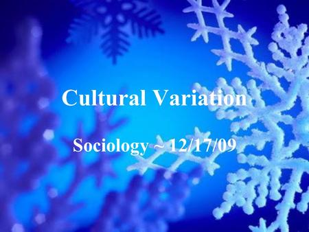 Cultural Variation Sociology ~ 12/17/09. Drill ~ 12/17/09 In what ways is this Indian wedding different from a traditional American wedding?