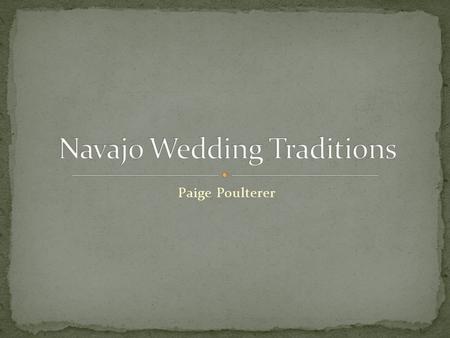Paige Poulterer. The ceremony for a traditional Navajo wedding is simple, but the preparation for it isn't. Marriages were arranged by the groom's parents.