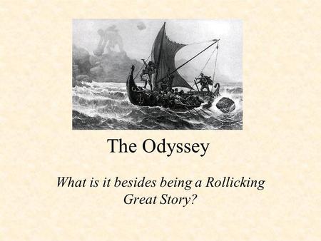 The Odyssey What is it besides being a Rollicking Great Story?
