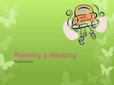 Planning a Wedding Relationship. Your Clients Names: Jessica and Caleb Date: October 20, 2012 Budget: $10,000.00 Guests: 120 people.