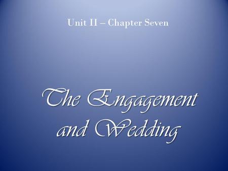 The Engagement and Wedding Unit II – Chapter Seven.