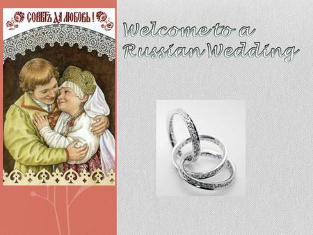 How does a Russian engagement look like ? In America, when two people are being engaged, the ring would automatically be given because it is a tradition.