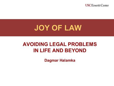 JOY OF LAW AVOIDING LEGAL PROBLEMS IN LIFE AND BEYOND Dagmar Halamka.