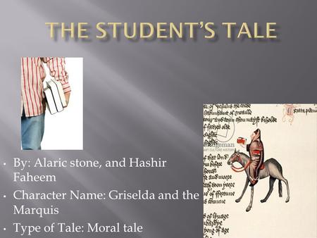 By: Alaric stone, and Hashir Faheem Character Name: Griselda and the Marquis Type of Tale: Moral tale.